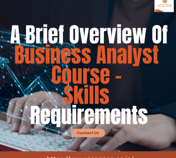 A Brief Overview Of Business Analyst Course-Skills Requirements, Eligibility Criteria & More For Aspirants!